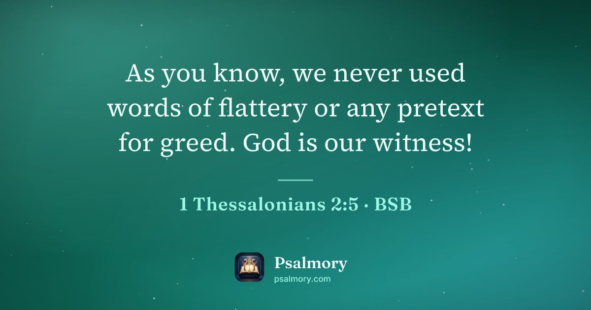 1 Thessalonians 2:5 verse artwork: As you know, we never used words of flattery or any pretext for greed. God is our witness!