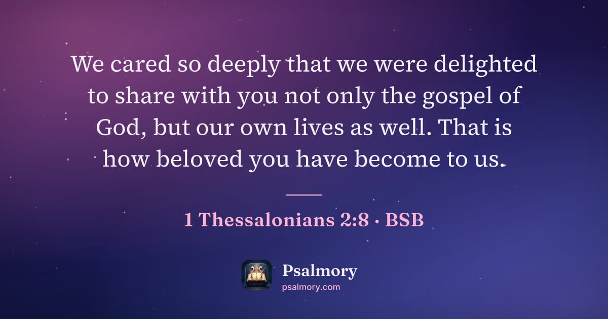 1 Thessalonians 2:8 verse artwork: We cared so deeply that we were delighted to share with you not only the gospel of God,…