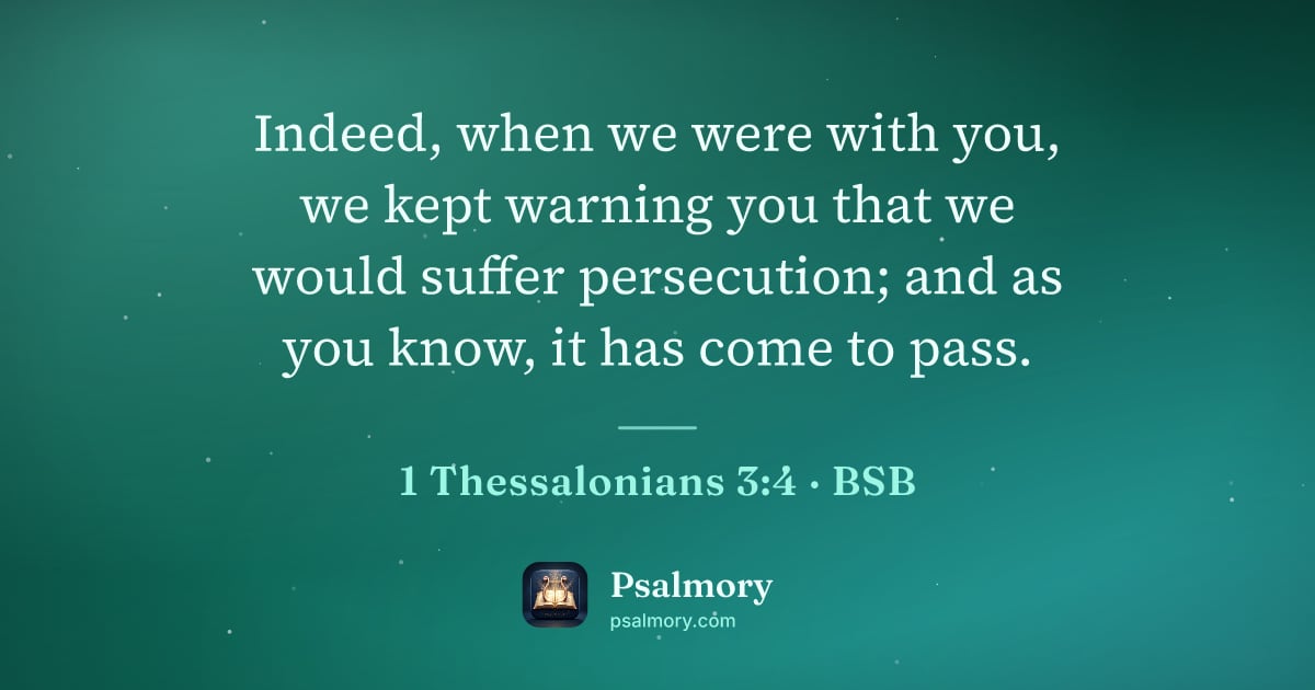 1 Thessalonians 3:4 verse artwork: Indeed, when we were with you, we kept warning you that we would suffer persecution; and…