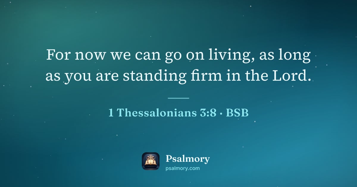 1 Thessalonians 3:8 verse artwork: For now we can go on living, as long as you are standing firm in the Lord.