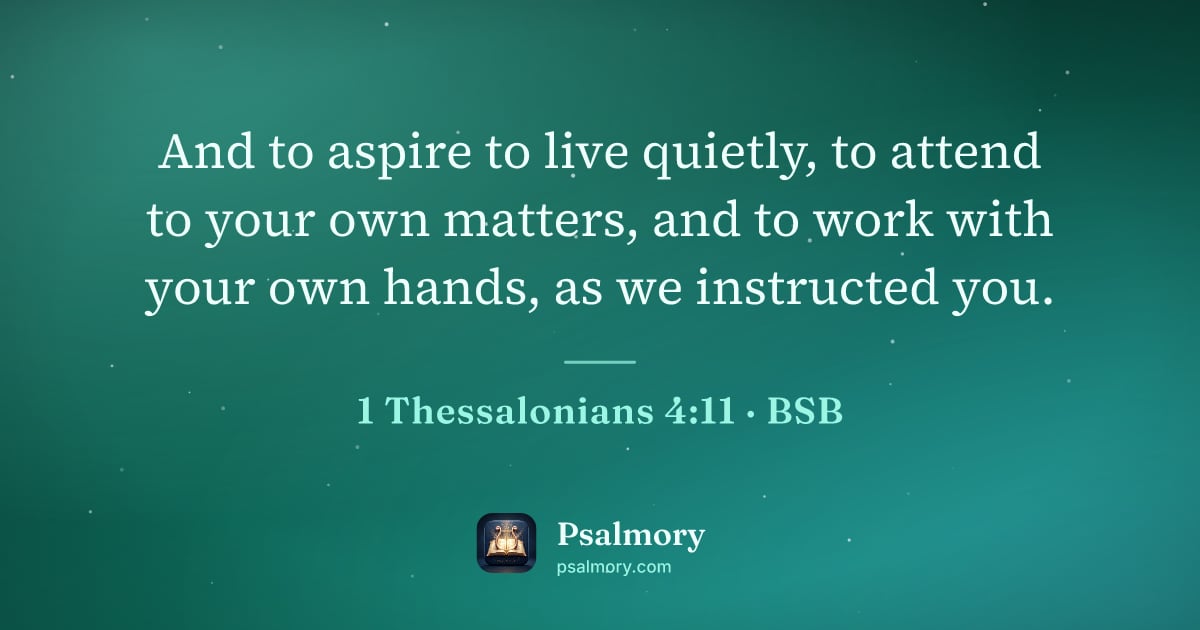 1 Thessalonians 4:11 verse artwork: And to aspire to live quietly, to attend to your own matters, and to work with your own…