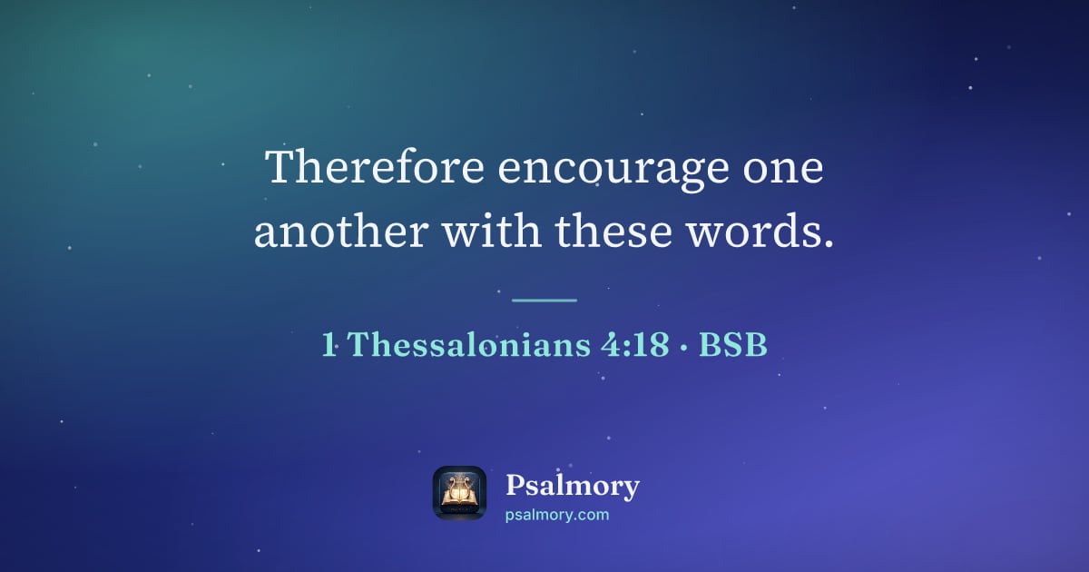 1 Thessalonians 4:18 verse artwork: Therefore encourage one another with these words.