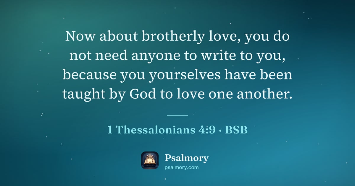 1 Thessalonians 4:9 verse artwork: Now about brotherly love, you do not need anyone to write to you, because you yourselves…