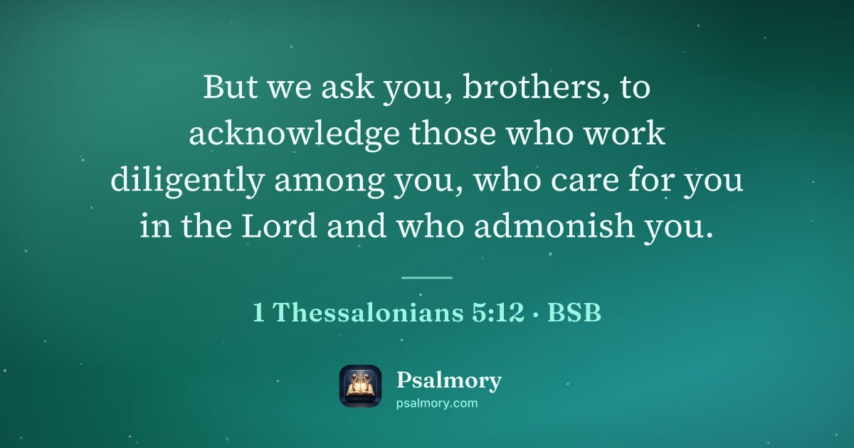 1 Thessalonians 5:12 verse artwork: But we ask you, brothers, to acknowledge those who work diligently among you, who care…