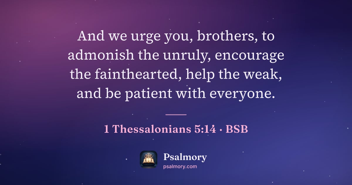 1 Thessalonians 5:14 verse artwork: And we urge you, brothers, to admonish the unruly, encourage the fainthearted, help the…