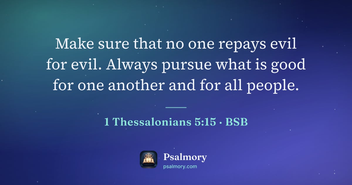 1 Thessalonians 5:15 verse artwork: Make sure that no one repays evil for evil. Always pursue what is good for one another…