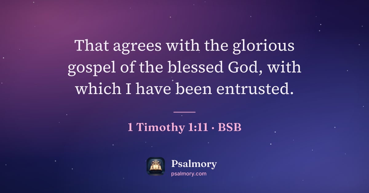 1 Timothy 1:11 verse artwork: That agrees with the glorious gospel of the blessed God, with which I have been entrusted.