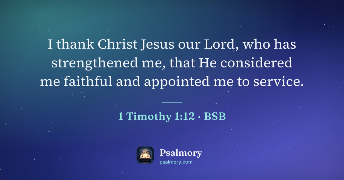 1 Timothy 1:12 verse artwork: I thank Christ Jesus our Lord, who has strengthened me, that He considered me faithful…