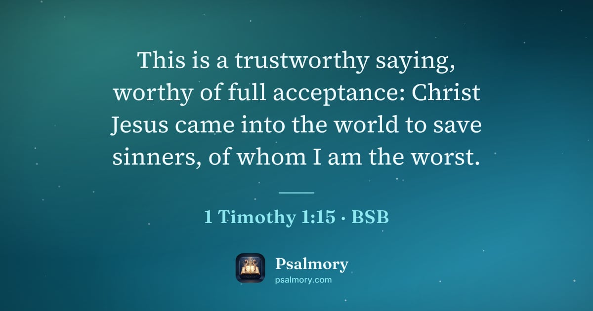 1 Timothy 1:15 verse artwork: This is a trustworthy saying, worthy of full acceptance: Christ Jesus came into the…