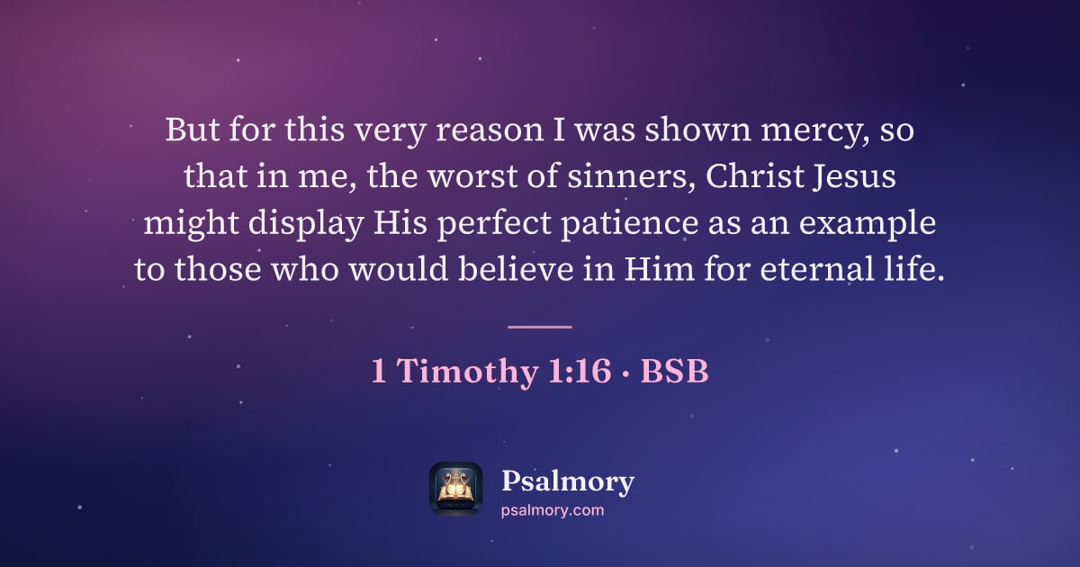 1 Timothy 1:16 verse artwork: But for this very reason I was shown mercy, so that in me, the worst of sinners, Christ…