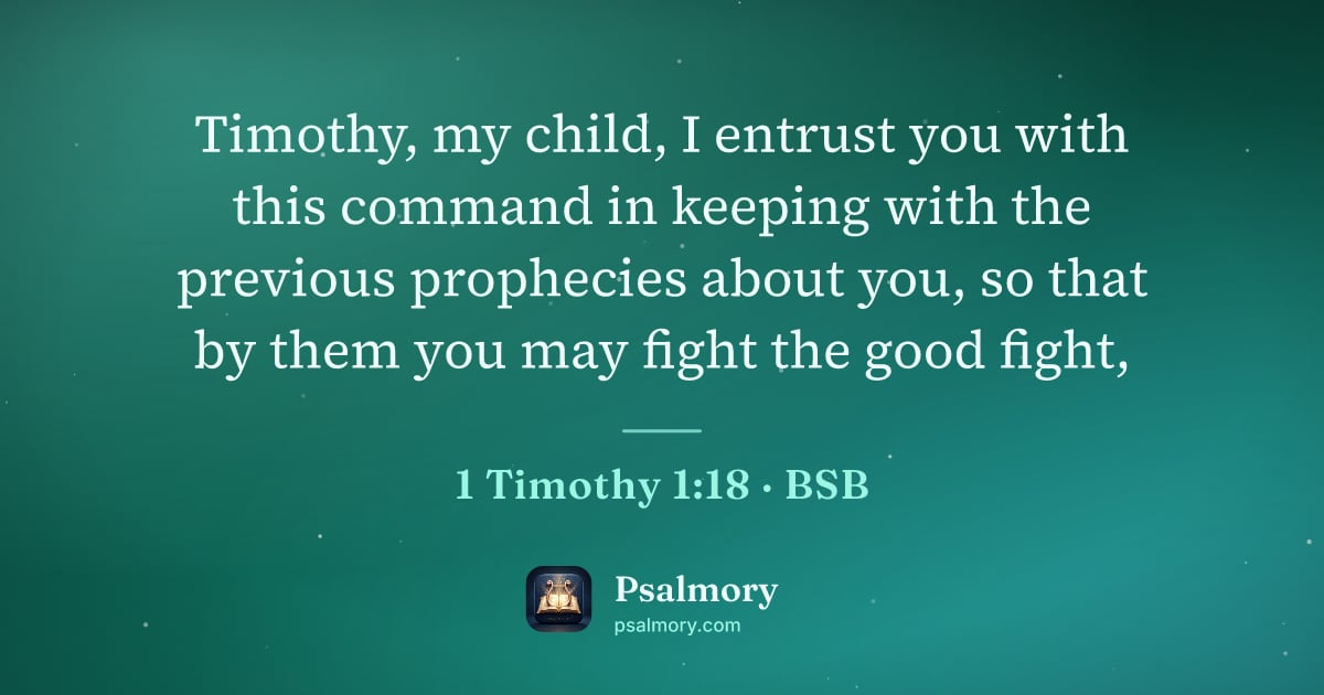 1 Timothy 1:18 verse artwork: Timothy, my child, I entrust you with this command in keeping with the previous…