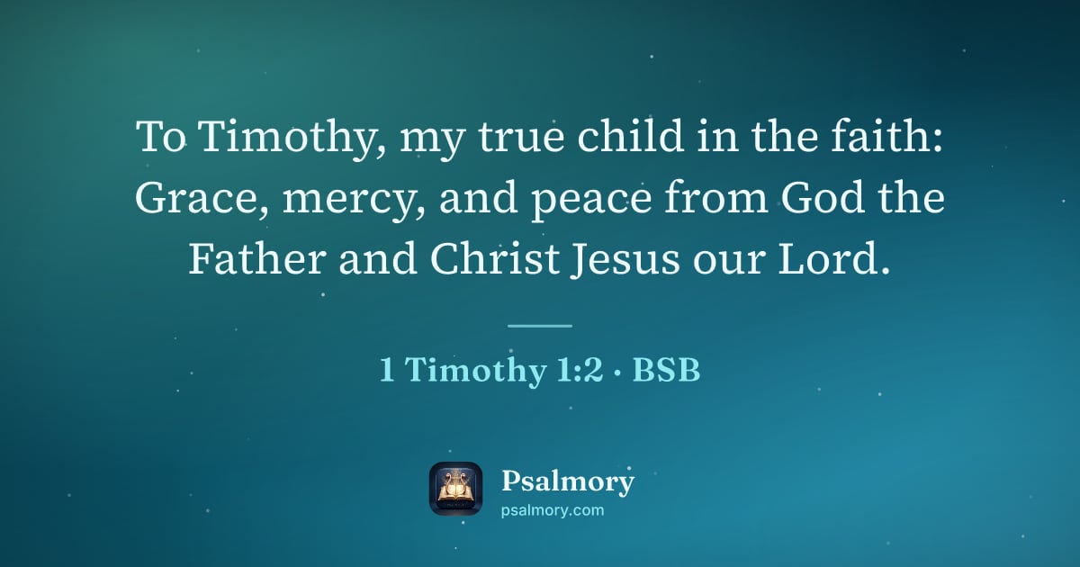 1 Timothy 1:2 verse artwork: To Timothy, my true child in the faith: Grace, mercy, and peace from God the Father and…