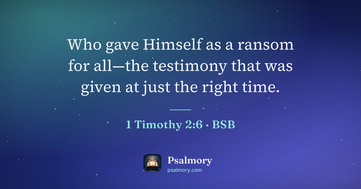 1 Timothy 2:6 verse artwork: Who gave Himself as a ransom for all—the testimony that was given at just the right time.