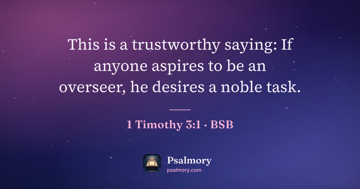 1 Timothy 3:1 verse artwork: This is a trustworthy saying: If anyone aspires to be an overseer, he desires a noble…