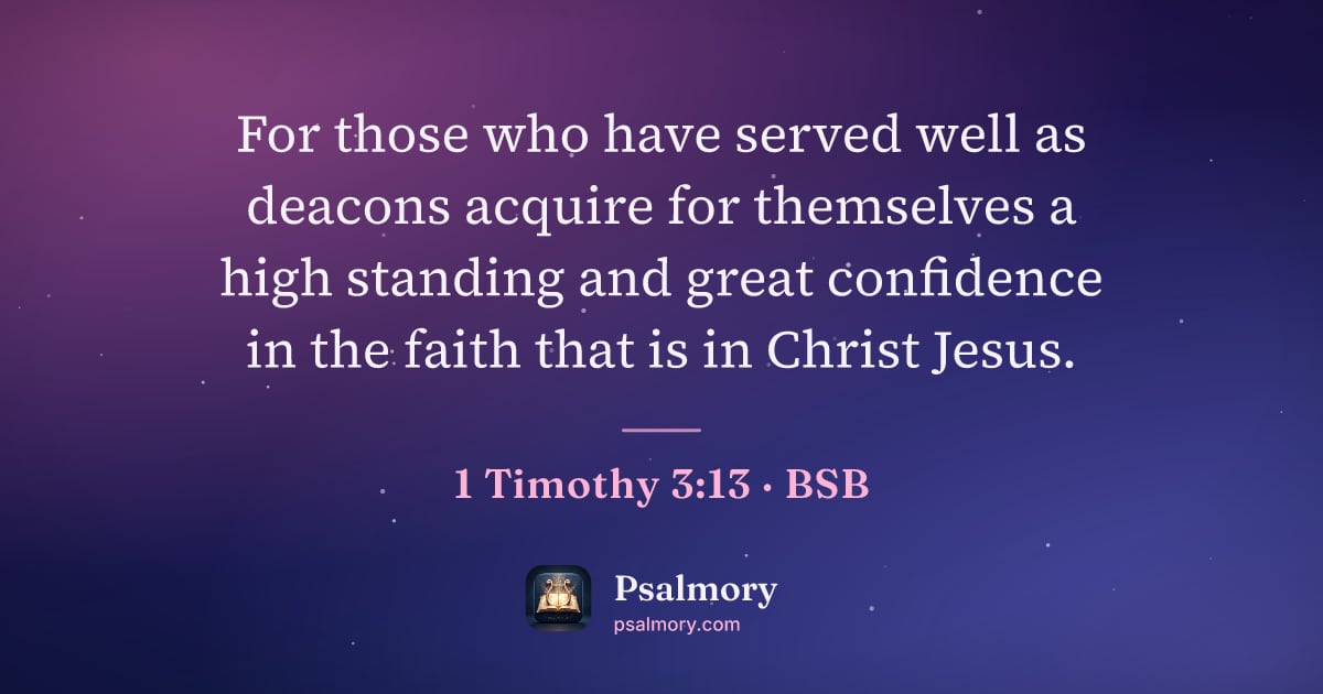 1 Timothy 3:13 verse artwork: For those who have served well as deacons acquire for themselves a high standing and…