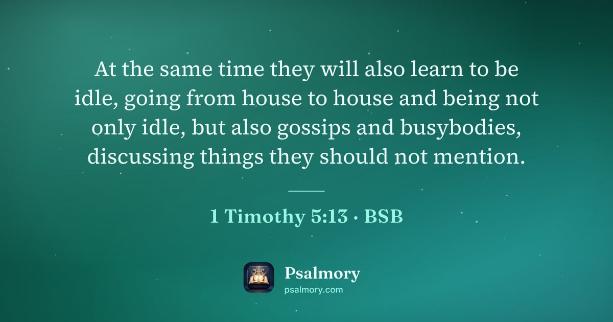 1 Timothy 5:13 verse artwork: At the same time they will also learn to be idle, going from house to house and being…