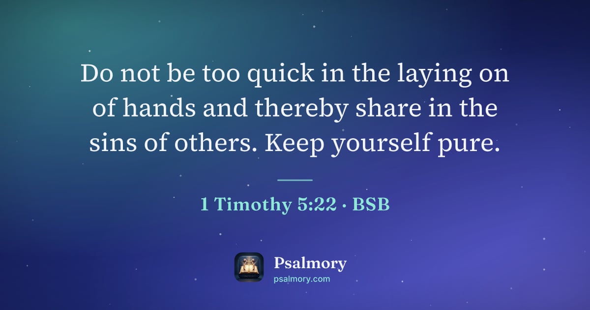 1 Timothy 5:22 verse artwork: Do not be too quick in the laying on of hands and thereby share in the sins of others.…