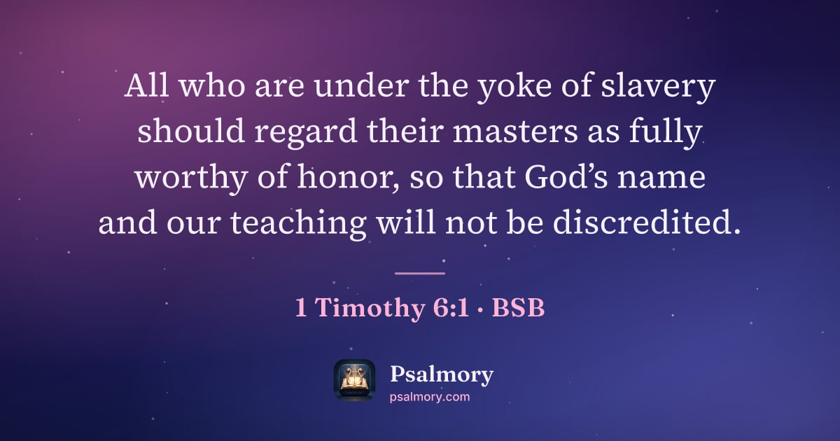 1 Timothy 6:1 verse artwork: All who are under the yoke of slavery should regard their masters as fully worthy of…