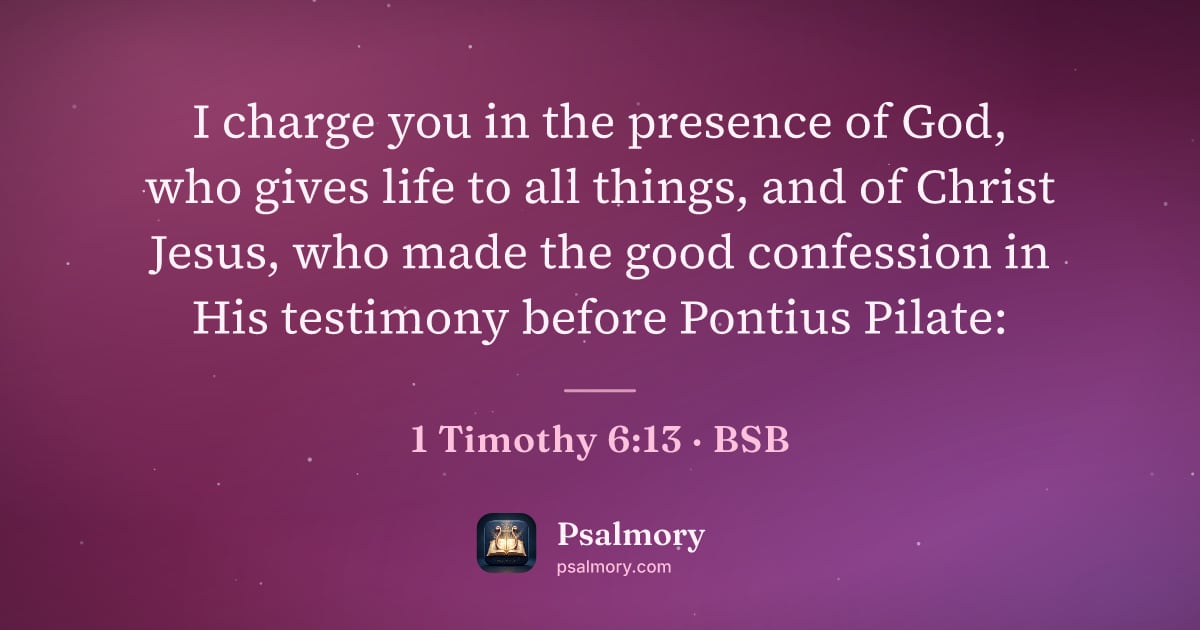 1 Timothy 6:13 verse artwork: I charge you in the presence of God, who gives life to all things, and of Christ Jesus,…