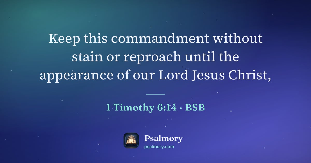 1 Timothy 6:14 verse artwork: Keep this commandment without stain or reproach until the appearance of our Lord Jesus…