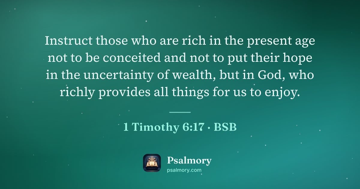 1 Timothy 6:17 verse artwork: Instruct those who are rich in the present age not to be conceited and not to put their…