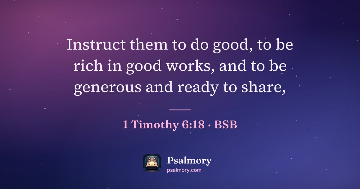 1 Timothy 6:18 verse artwork: Instruct them to do good, to be rich in good works, and to be generous and ready to share,