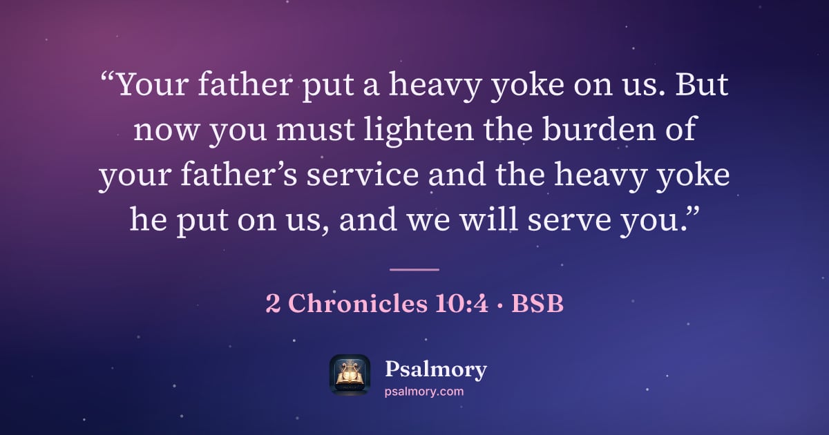 2 Chronicles 10:4 verse artwork: “Your father put a heavy yoke on us. But now you must lighten the burden of your…