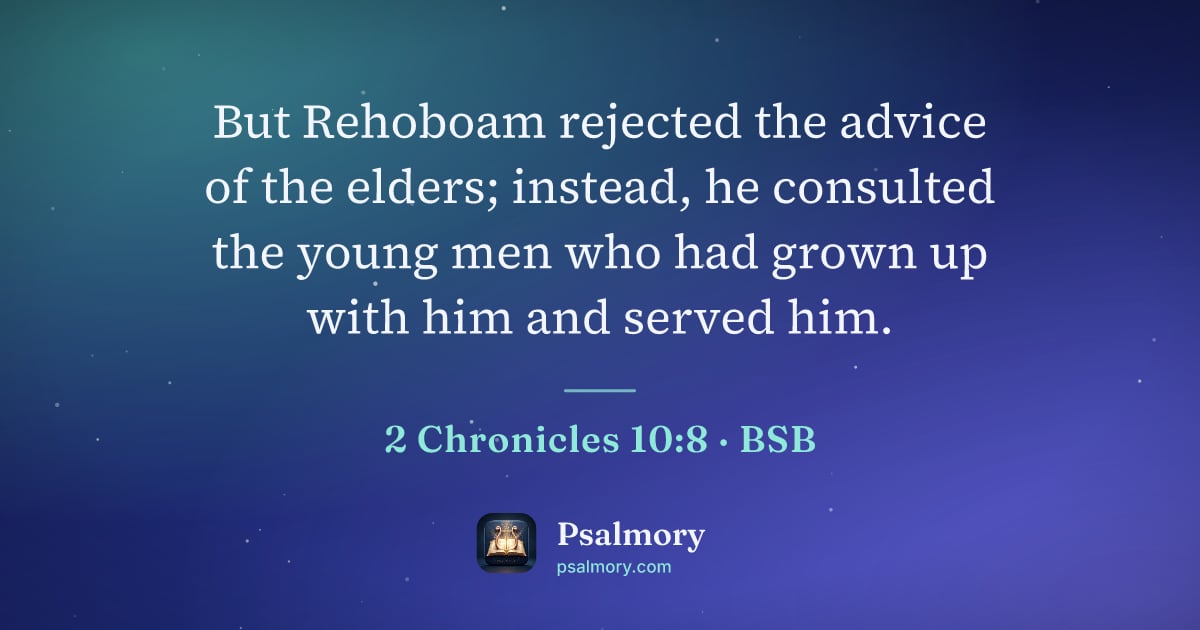 2 Chronicles 10:8 verse artwork: But Rehoboam rejected the advice of the elders; instead, he consulted the young men who…