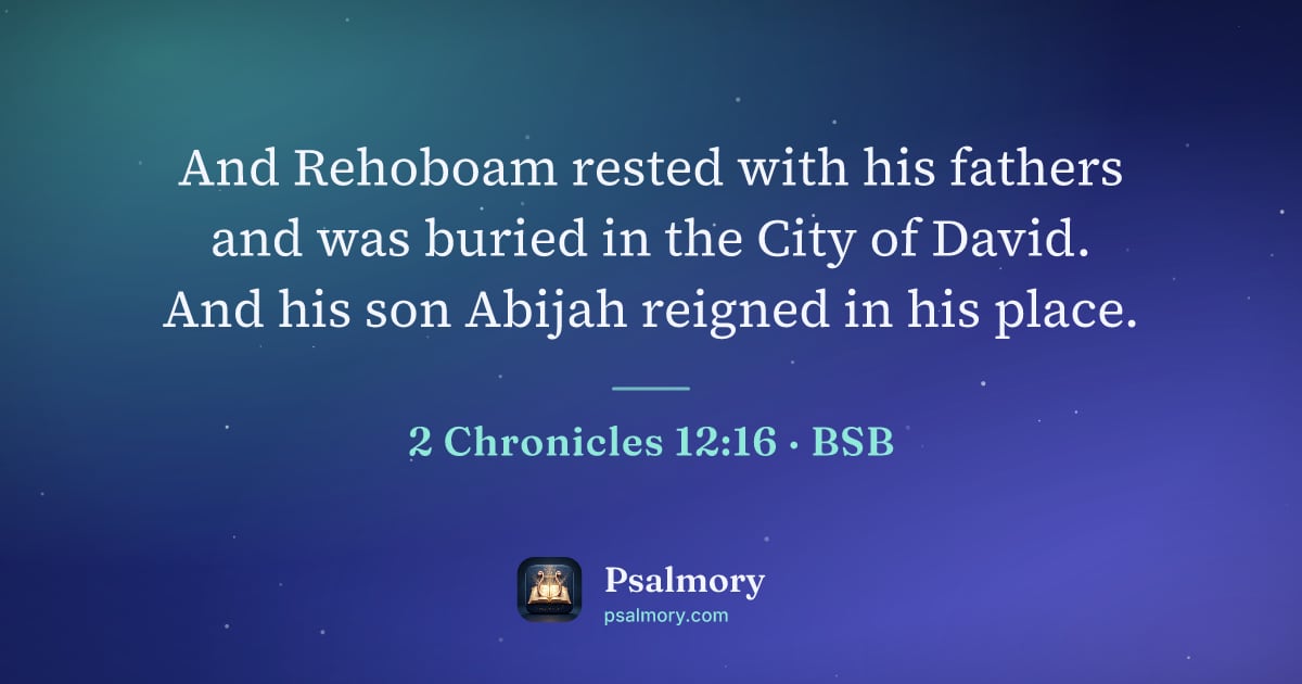 2 Chronicles 12:16 verse artwork: And Rehoboam rested with his fathers and was buried in the City of David. And his son…
