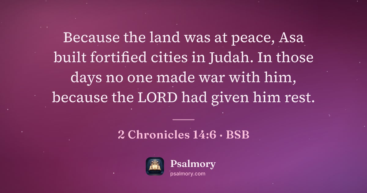 2 Chronicles 14:6 verse artwork: Because the land was at peace, Asa built fortified cities in Judah. In those days no one…