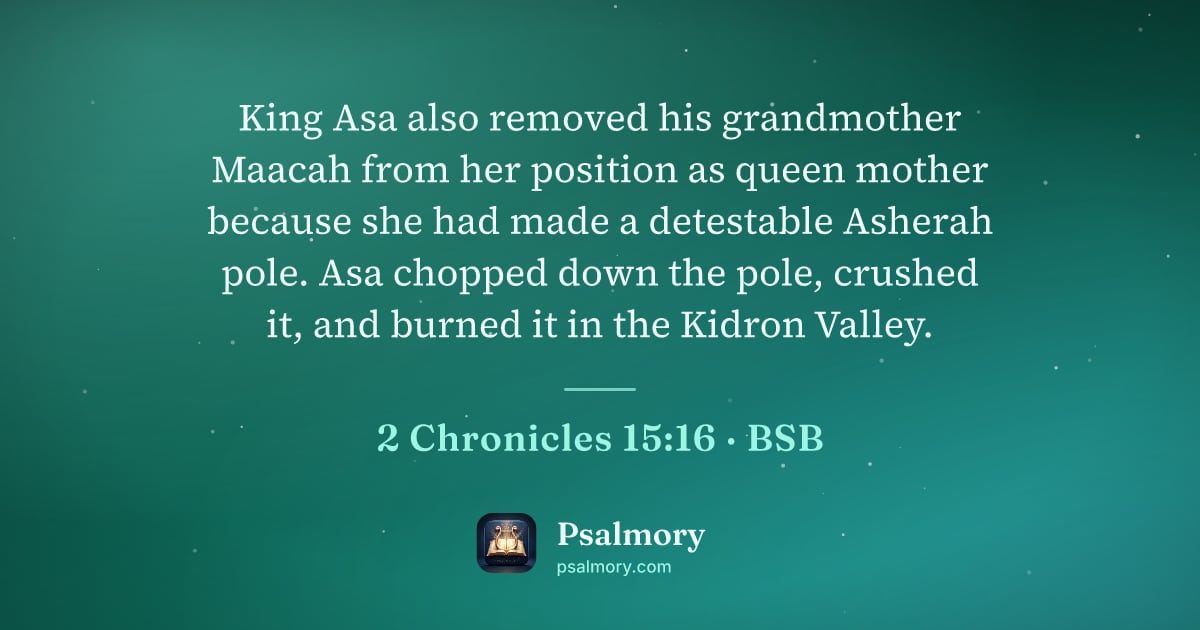 2 Chronicles 15:16 verse artwork: King Asa also removed his grandmother Maacah from her position as queen mother because…