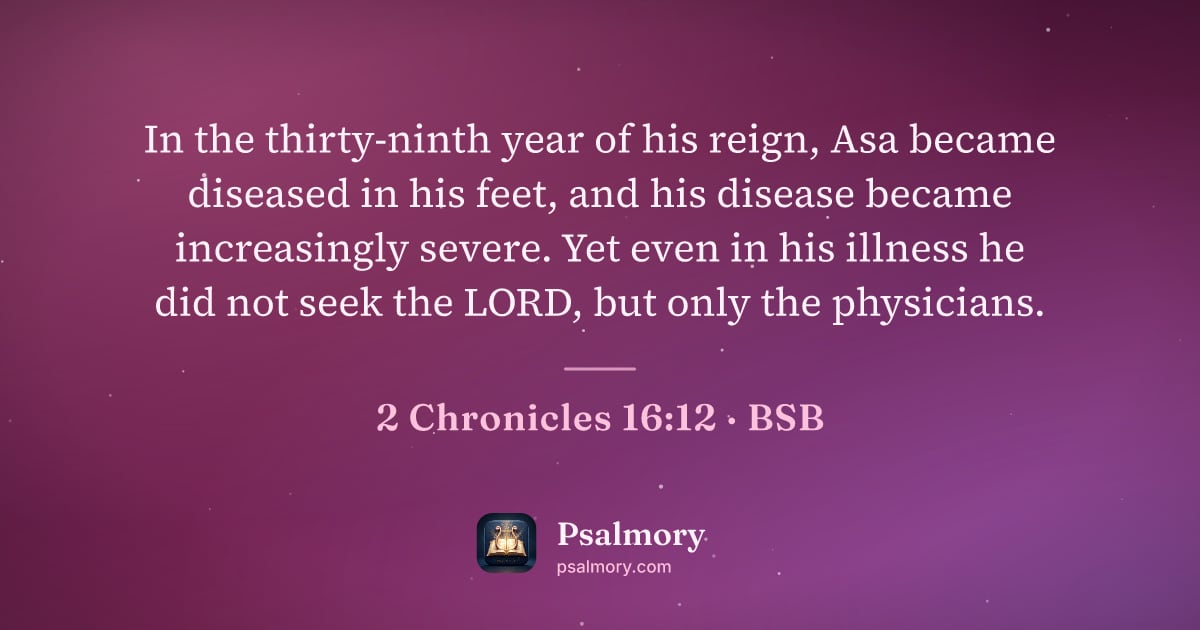 2 Chronicles 16:12 verse artwork: In the thirty-ninth year of his reign, Asa became diseased in his feet, and his disease…