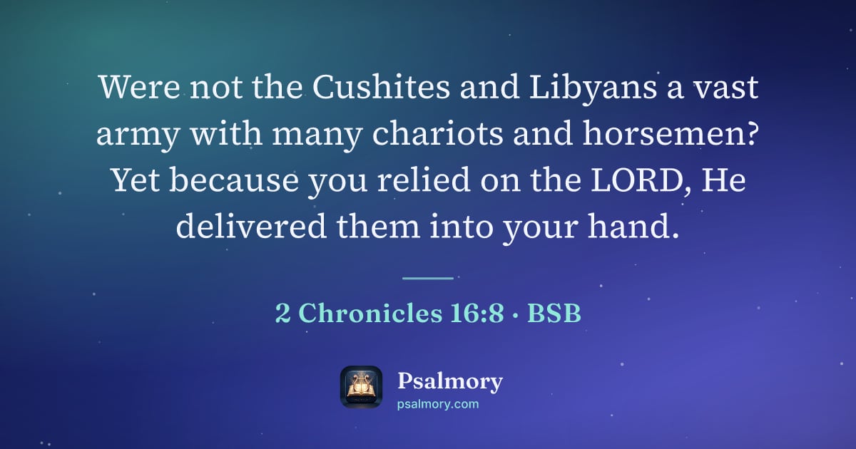 2 Chronicles 16:8 verse artwork: Were not the Cushites and Libyans a vast army with many chariots and horsemen? Yet…