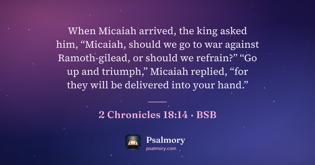 2 Chronicles 18:14 verse artwork: When Micaiah arrived, the king asked him, “Micaiah, should we go to war against…