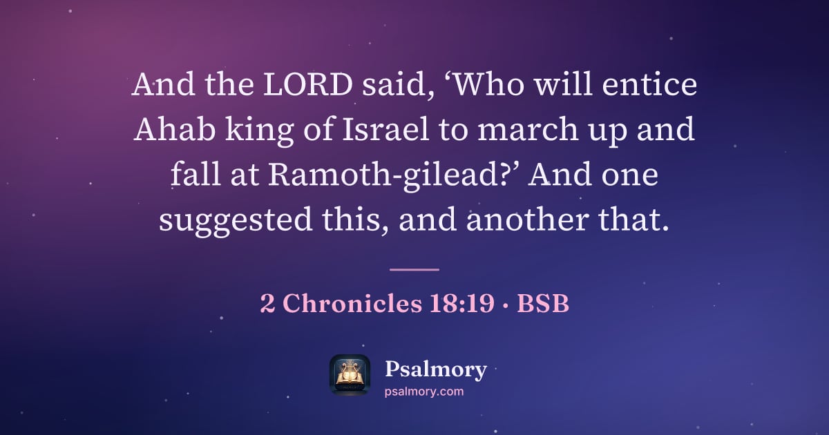 2 Chronicles 18:19 verse artwork: And the LORD said, ‘Who will entice Ahab king of Israel to march up and fall at…