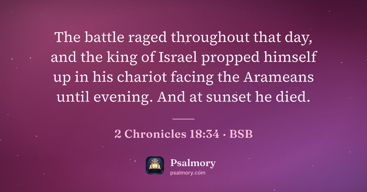 2 Chronicles 18:34 verse artwork: The battle raged throughout that day, and the king of Israel propped himself up in his…