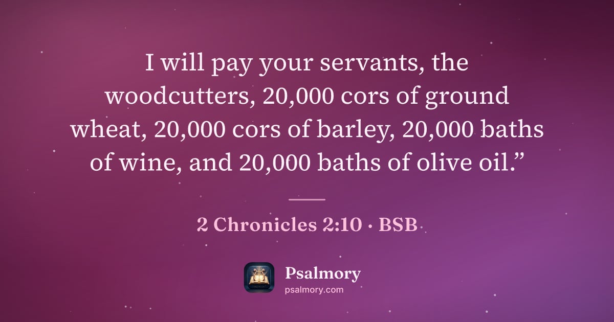 2 Chronicles 2:10 verse artwork: I will pay your servants, the woodcutters, 20,000 cors of ground wheat, 20,000 cors of…