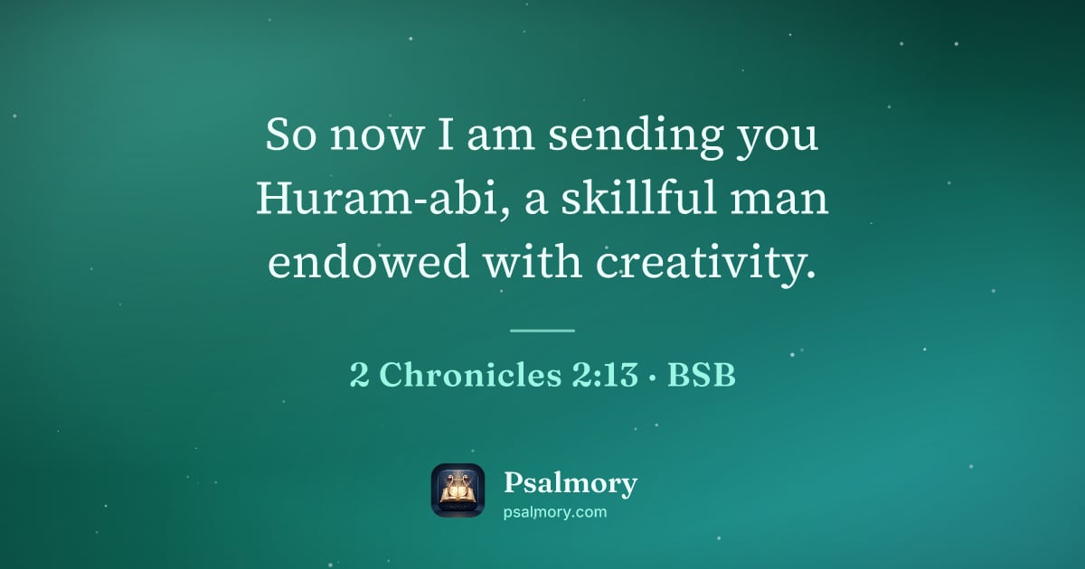 2 Chronicles 2:13 verse artwork: So now I am sending you Huram-abi, a skillful man endowed with creativity.