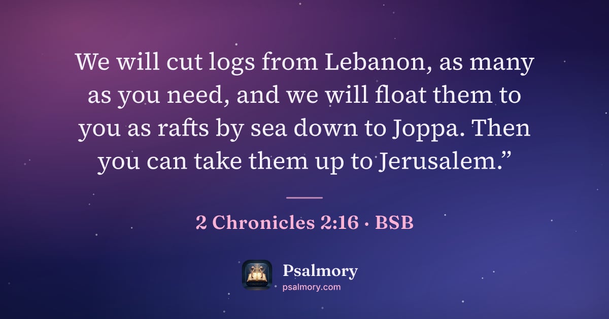 2 Chronicles 2:16 verse artwork: We will cut logs from Lebanon, as many as you need, and we will float them to you as…
