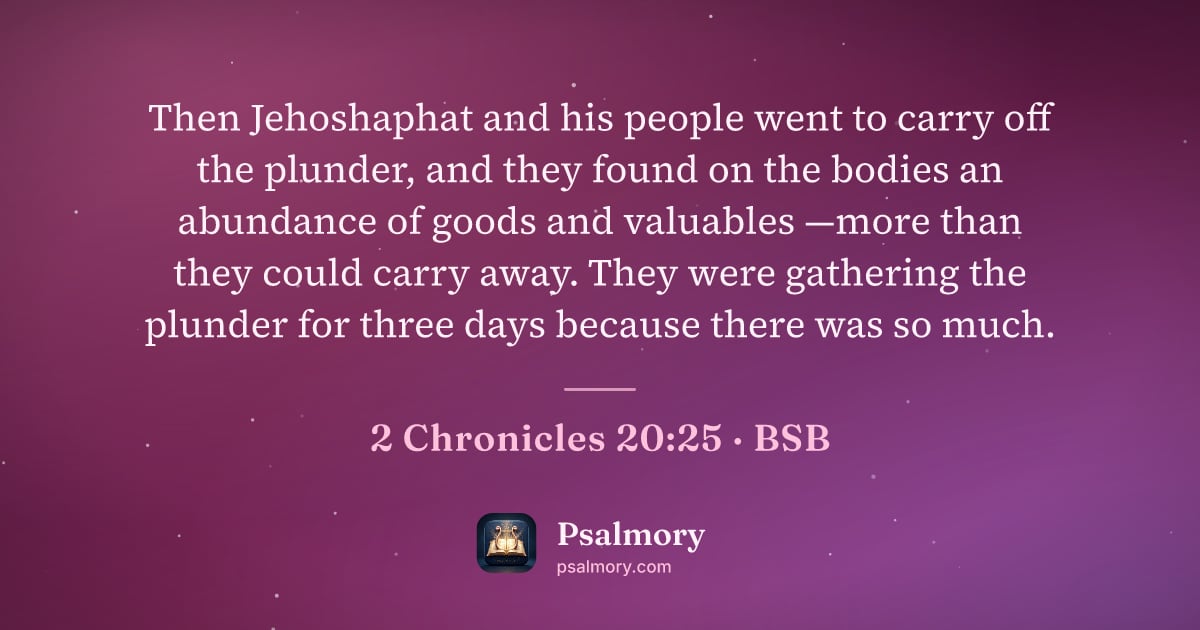 2 Chronicles 20:25 verse artwork: Then Jehoshaphat and his people went to carry off the plunder, and they found on the…