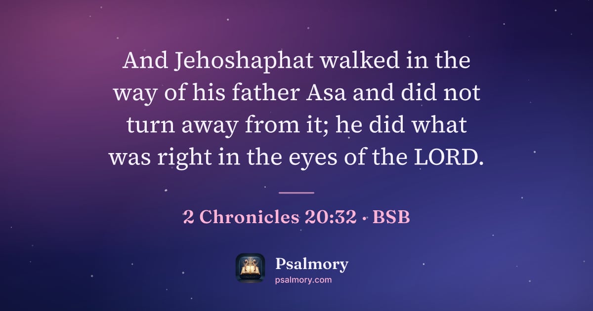 2 Chronicles 20:32 verse artwork: And Jehoshaphat walked in the way of his father Asa and did not turn away from it; he…