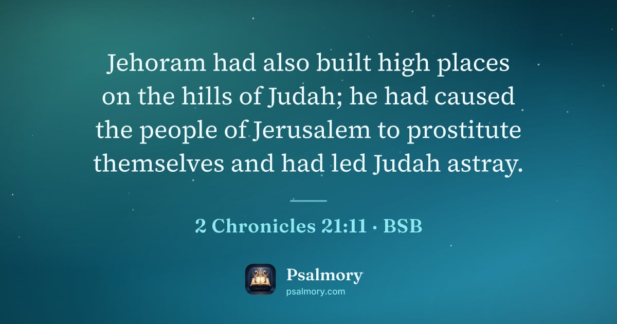 2 Chronicles 21:11 verse artwork: Jehoram had also built high places on the hills of Judah; he had caused the people of…