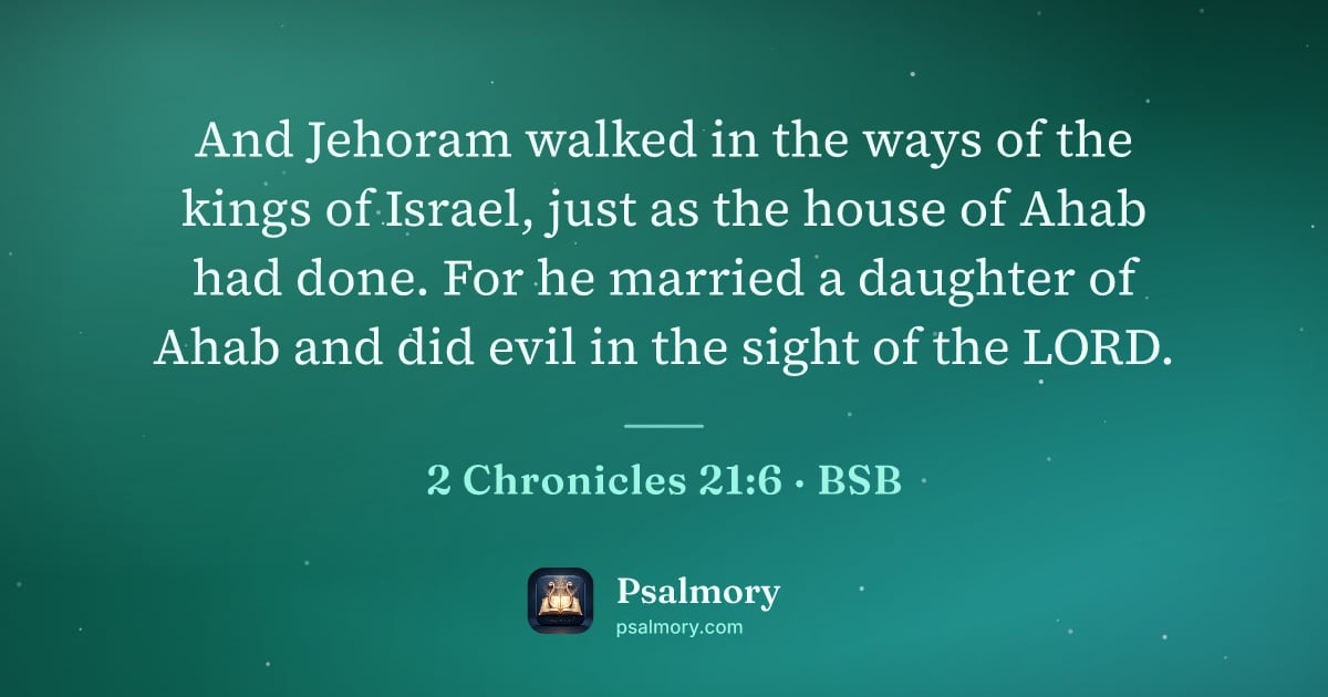 2 Chronicles 21:6 verse artwork: And Jehoram walked in the ways of the kings of Israel, just as the house of Ahab had…
