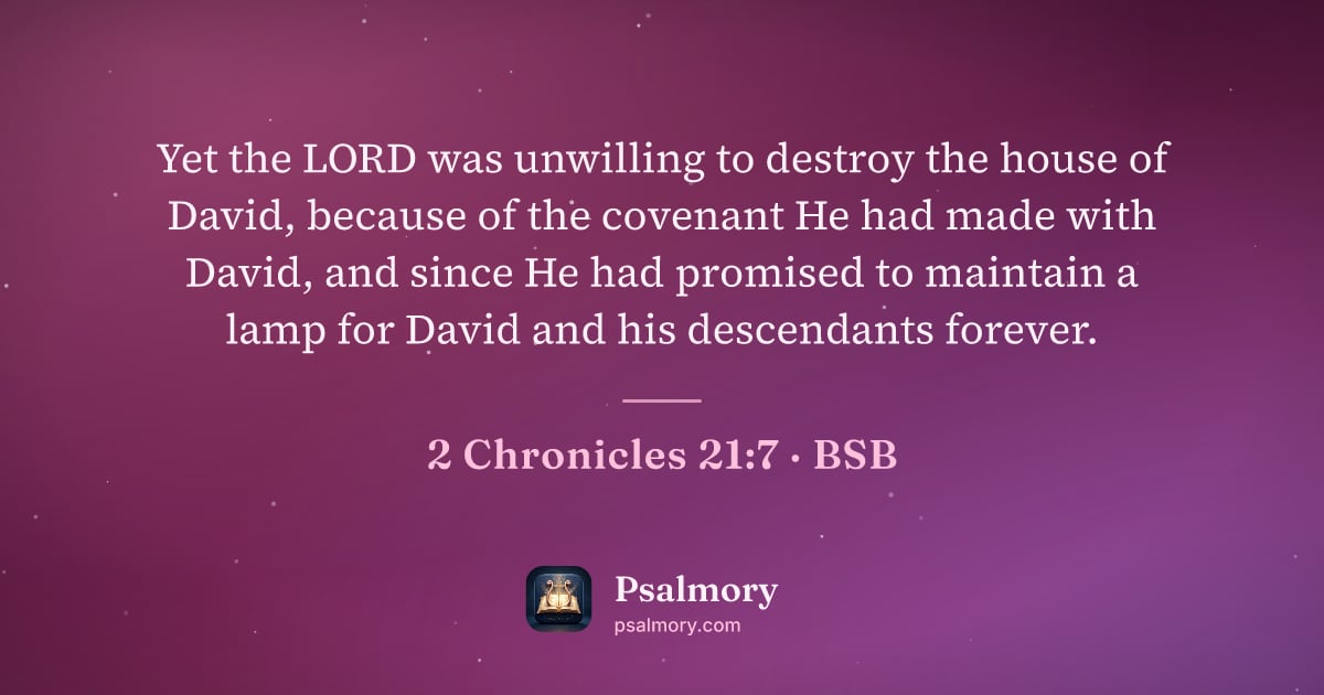 2 Chronicles 21:7 verse artwork: Yet the LORD was unwilling to destroy the house of David, because of the covenant He had…