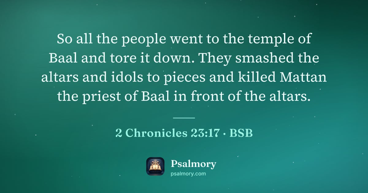 2 Chronicles 23:17 verse artwork: So all the people went to the temple of Baal and tore it down. They smashed the altars…