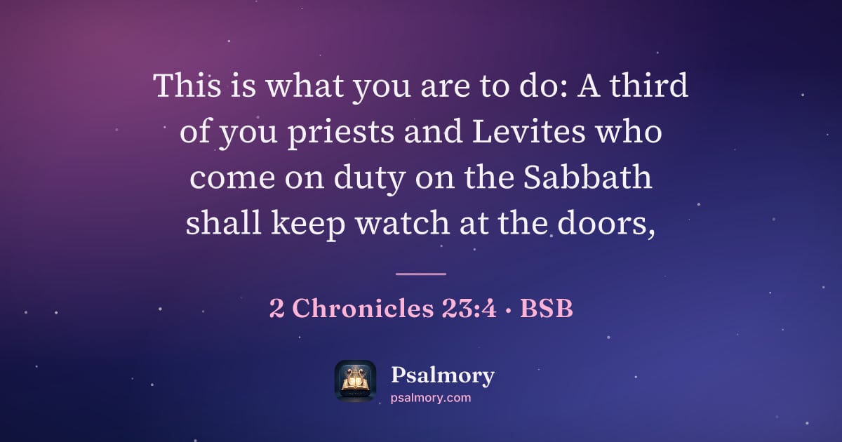 2 Chronicles 23:4 verse artwork: This is what you are to do: A third of you priests and Levites who come on duty on the…