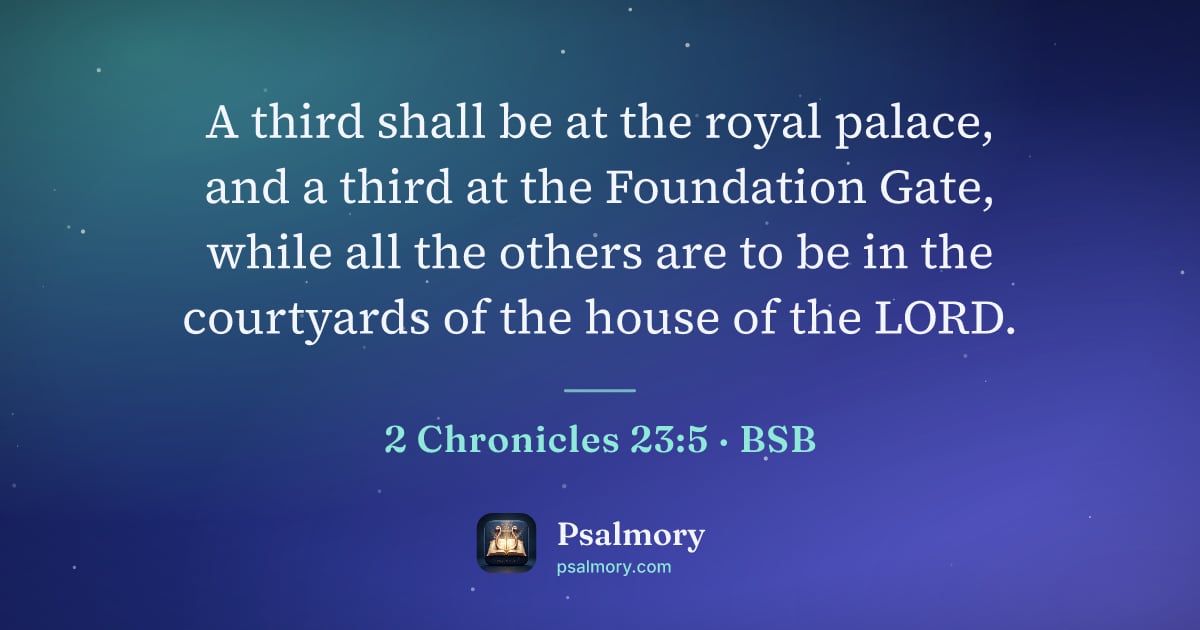 2 Chronicles 23:5 verse artwork: A third shall be at the royal palace, and a third at the Foundation Gate, while all the…