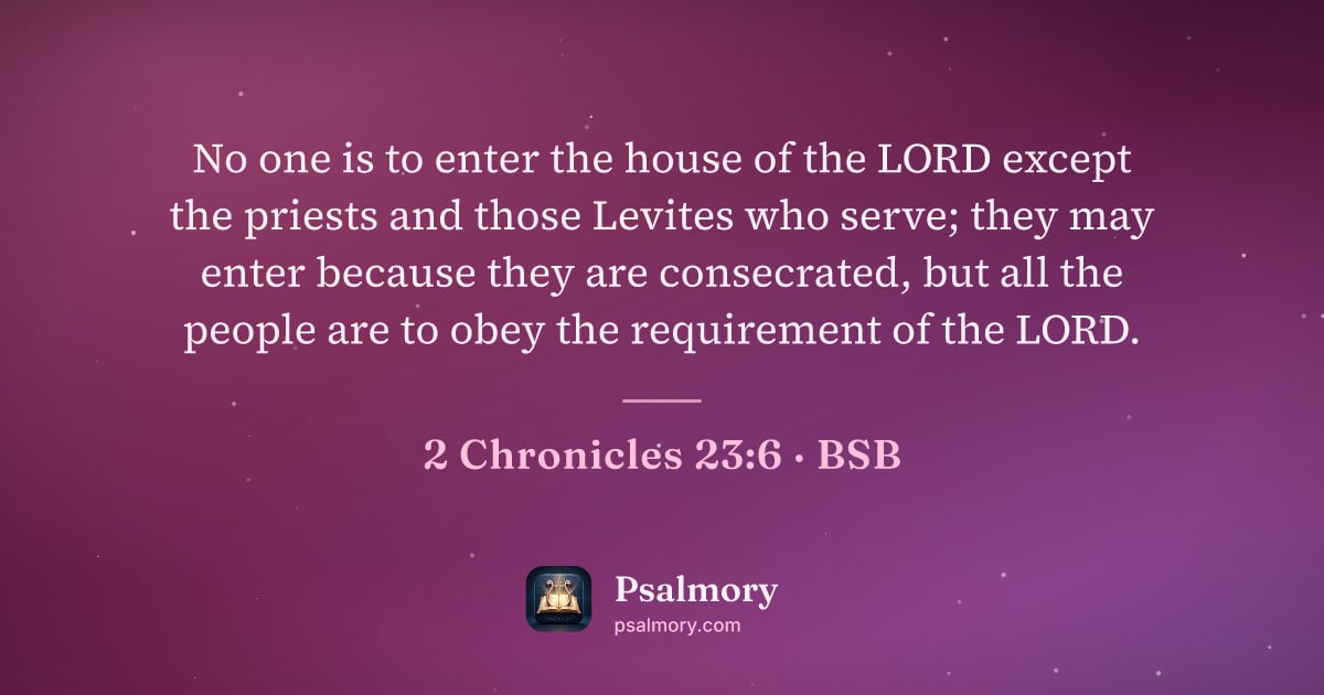 2 Chronicles 23:6 verse artwork: No one is to enter the house of the LORD except the priests and those Levites who serve;…