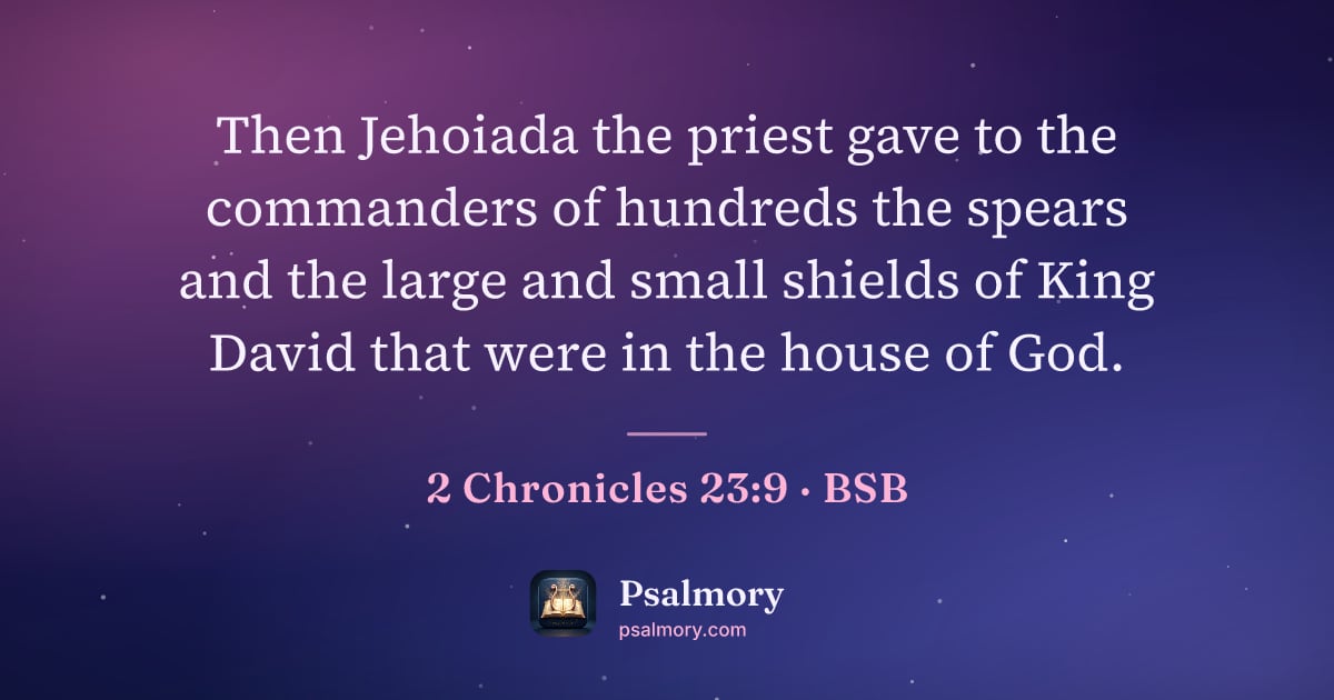 2 Chronicles 23:9 verse artwork: Then Jehoiada the priest gave to the commanders of hundreds the spears and the large and…