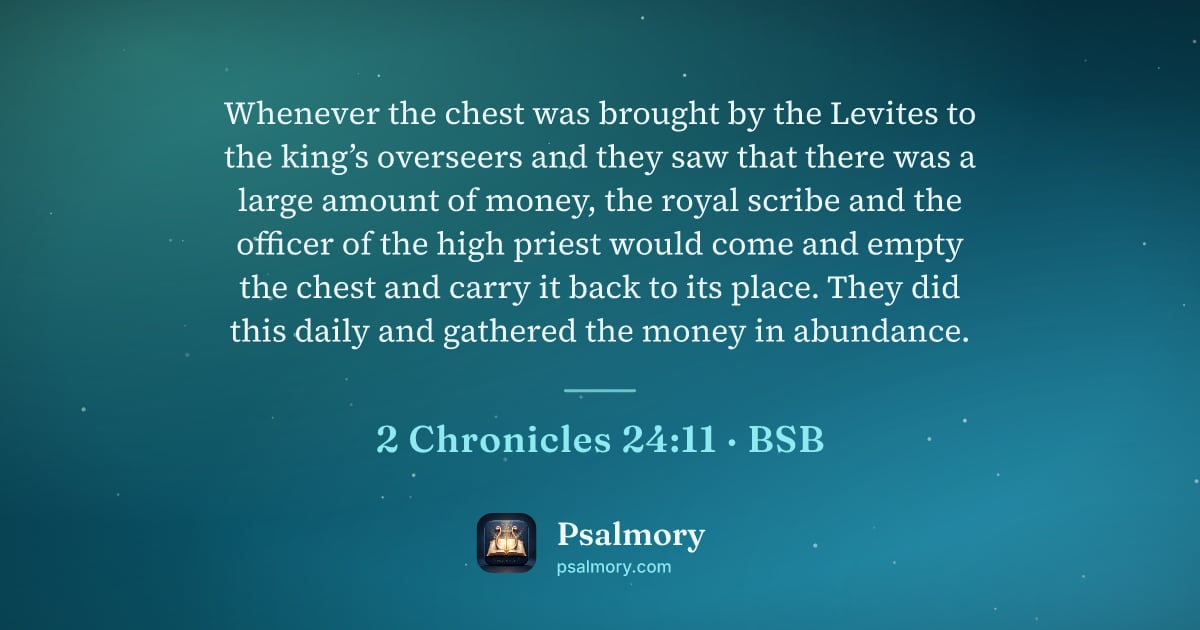 2 Chronicles 24:11 verse artwork: Whenever the chest was brought by the Levites to the king’s overseers and they saw that…
